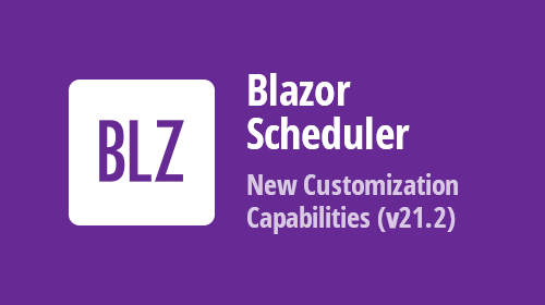Blazor Scheduler - New Templates, Cell Customization, Adaptivity, and more (available in v21.2)