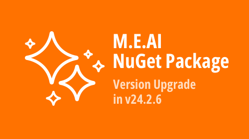 Important Announcement — Microsoft.Extensions.AI.Abstractions NuGet Package Version Upgrade in v24.2.6