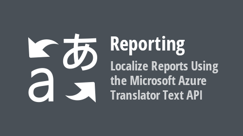 Reporting - How to Use the Microsoft Azure Translator Text API to Localize Your Reports (v20.1)