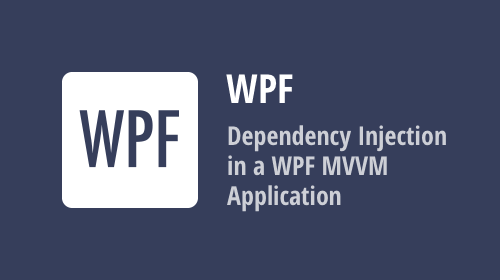 Dependency Injection in a WPF MVVM Application